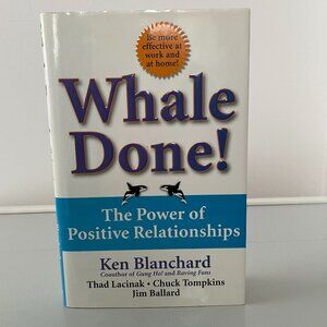 Whale Done! The Power of Positive Relationships by Ken Blanchard Hardcover Book
